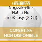 Nogizaka46 - Natsu No Free&Easy (2 Cd) cd musicale di Nogizaka 46