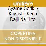 Ayame Goriki - Kuyashii Kedo Daiji Na Hito cd musicale di Goriki, Ayame