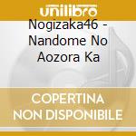 Nogizaka46 - Nandome No Aozora Ka cd musicale di Nogizaka 46
