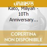Kato, Miliyah - 10Th Anniversary Album (3 Cd) cd