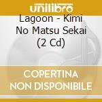 Lagoon - Kimi No Matsu Sekai (2 Cd) cd