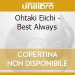 Ohtaki Eiichi - Best Always cd musicale di Ohtaki Eiichi