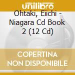 Ohtaki, Eiichi - Niagara Cd Book 2 (12 Cd) cd