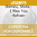 Shimizu, Shota - I Miss You -Refrain- cd