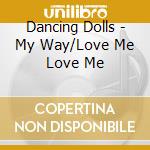 Dancing Dolls - My Way/Love Me Love Me cd