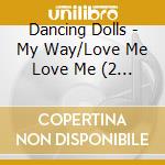 Dancing Dolls - My Way/Love Me Love Me (2 Cd) cd