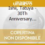 Ishii, Tatuya - 30Th Anniversary Best Album (2 Cd) cd