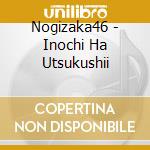 Nogizaka46 - Inochi Ha Utsukushii cd