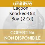 Lagoon - Knocked-Out Boy (2 Cd) cd