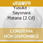 Yusuke - Sayonara Matana (2 Cd) cd