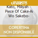 Kato, Miliyah - Piece Of Cake-Ai Wo Sakebo- cd