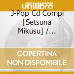 J-Pop Cd Compi [Setsuna Mikusu] / Various cd