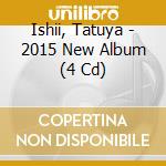 Ishii, Tatuya - 2015 New Album (4 Cd) cd