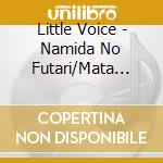 Little Voice - Namida No Futari/Mata Aou-Band Ver.- cd