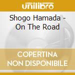 Shogo Hamada - On The Road cd musicale di Hamada, Shogo