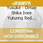 Yusuke - Omae Shika Inee Yuturing Red Rice(From Shonannokaze) (2 Cd) cd
