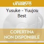 Yusuke - Yuujou Best cd musicale di Yusuke