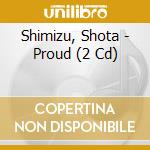 Shimizu, Shota - Proud (2 Cd) cd