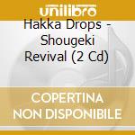 Hakka Drops - Shougeki Revival (2 Cd) cd