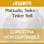 Matsuda, Seiko - Tinker Bell cd musicale di Matsuda, Seiko
