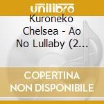 Kuroneko Chelsea - Ao No Lullaby (2 Cd) cd
