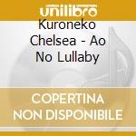 Kuroneko Chelsea - Ao No Lullaby cd