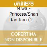 Miwa - Princess/Shan Ran Ran (2 Cd) cd musicale di Miwa