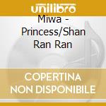 Miwa - Princess/Shan Ran Ran cd musicale di Miwa