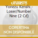 Yonezu Kenshi - Loser/Number Nine (2 Cd) cd