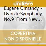 Eugene Ormandy - Dvorak:Symphony No.9 'From New World'. Slavonic Dance No.1 & 8. Carnival cd