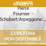 Pierre Fournier - Schubert:Arpeggione Sonata Etc. cd