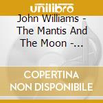John Williams - The Mantis And The Moon - Guitar Duets From Around The World cd