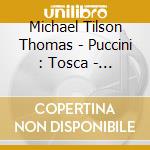Michael Tilson Thomas - Puccini : Tosca - Highlights cd