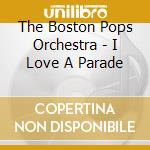 The Boston Pops Orchestra - I Love A Parade cd
