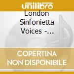 London Sinfonietta Voices - Ligeti:A Cappella Choral Works cd