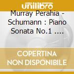 Murray Perahia - Schumann : Piano Sonata No.1 . Kreisreliana cd