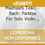 Maehashi Teiko - Bach: Partitas For Solo Violin No.2 & No.3. Sonata For Solo Violin No.1 cd