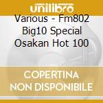 Various - Fm802 Big10 Special Osakan Hot 100 cd