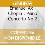 Emanuel Ax - Chopin : Piano Concerto No.2 cd