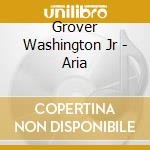 Grover Washington Jr - Aria cd musicale di Grover Washington Jr