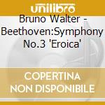 Bruno Walter - Beethoven:Symphony No.3 'Eroica' cd