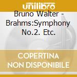 Bruno Walter - Brahms:Symphony No.2. Etc. cd
