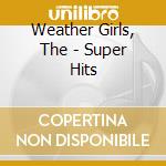 Weather Girls, The - Super Hits cd musicale di Weather Girls, The