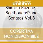 Shimizu Kazune - Beethoven:Piano Sonatas Vol.8 cd