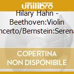 Hilary Hahn - Beethoven:Violin Concerto/Bernstein:Serenade cd