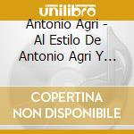 Antonio Agri - Al Estilo De Antonio Agri Y Su Conjunto De Arcos cd