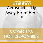 Aerosmith - Fly Away From Here * cd