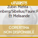 Zubin Mehta - Schoenberg/Sibelius/Faure:Pelleas Et Melisande cd