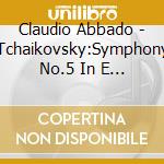 Claudio Abbado - Tchaikovsky:Symphony No.5 In E Minor. Etc. cd