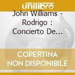 John Williams - Rodrigo : Concierto De Aranjuez. Etc. cd